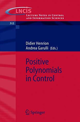 Positive Polynomials in Control (Lecture Notes in Control and Information Sciences, 312, Band 312)