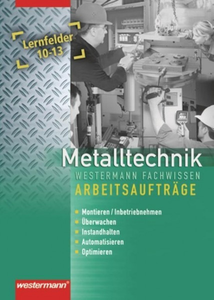 Metalltechnik Fachstufe. Arbeitsaufträge Lernfelder 10 - 13