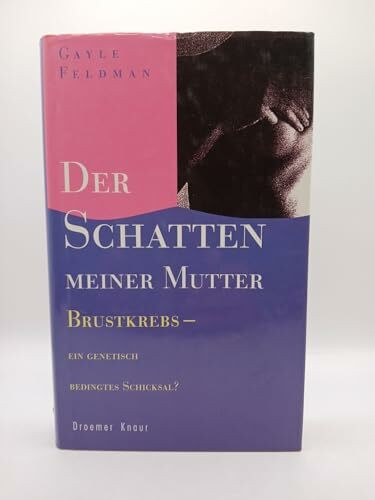 Der Schatten meiner Mutter: Brustkrebs - ein genetisch bedingtes Schicksal?