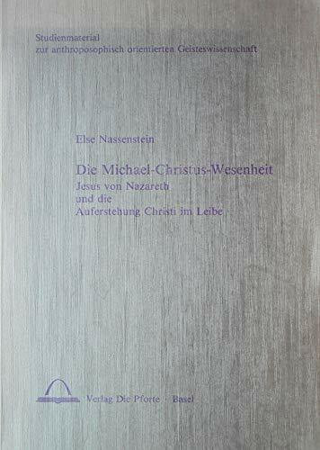 Die Michael-Christus-Wesenheit. Jesus von Nazareth und die Auferstehung Christi im Leibe