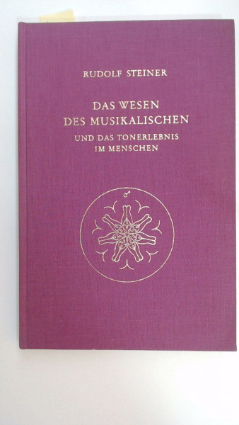 Das Wesen des Musikalischen und das Tonerlebnis im Menschen: 8 Vorträge, 2 Fragebeantwortungen und 2 Schlussworte, in verschiedenen... / Acht ... Gesamtausgabe: Schriften und Vorträge)