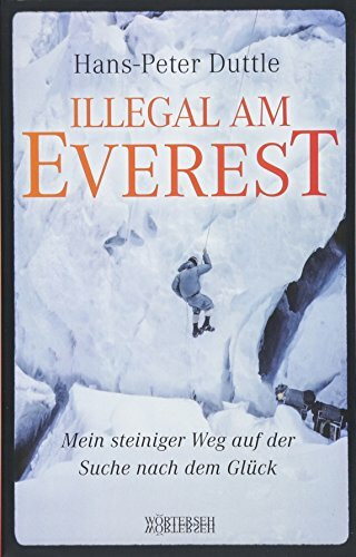 Illegal am Everest: Mein steiniger Weg auf der Suche nach dem Glück