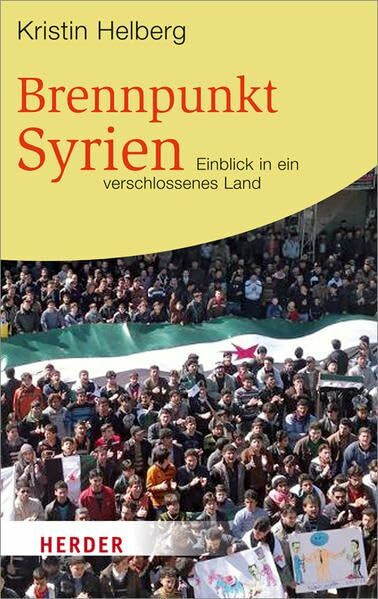 Brennpunkt Syrien: Einblick in ein verschlossenes Land: Einblick in ein verschlossenes Land. Originalausgabe (HERDER spektrum)