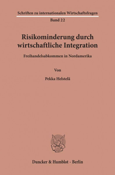 Risikominderung durch wirtschaftliche Integration.: Freihandelsabkommen in Nordamerika. (Schriften zu internationalen Wirtschaftsfragen, Band 22)
