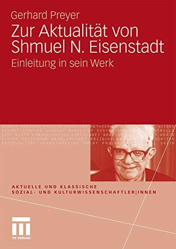 Zur Aktualität von Shmuel N. Eisenstadt: Einleitung in Sein Werk (Aktuelle und klassische Sozial- und KulturwissenschaftlerInnen)
