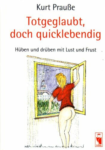 Totgeglaubt, doch quicklebendig. Hüben und drüben mit Lust und Frust