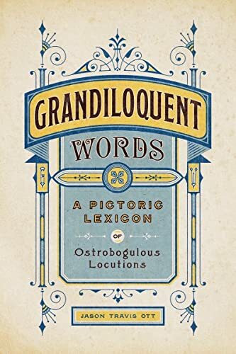 Grandiloquent Words: A Pictoric Lexicon of Ostrobogulous Locutions