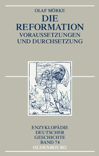 Die Reformation: Voraussetzungen und Durchsetzung (Enzyklopädie deutscher Geschichte, 74)