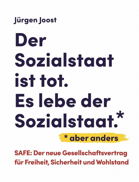 Der Sozialstaat ist tot. Es lebe der Sozialstaat*. *aber anders: SAFE - der neue Gesellschaftsvertrag für Freiheit, Sicherheit und Wohlstand