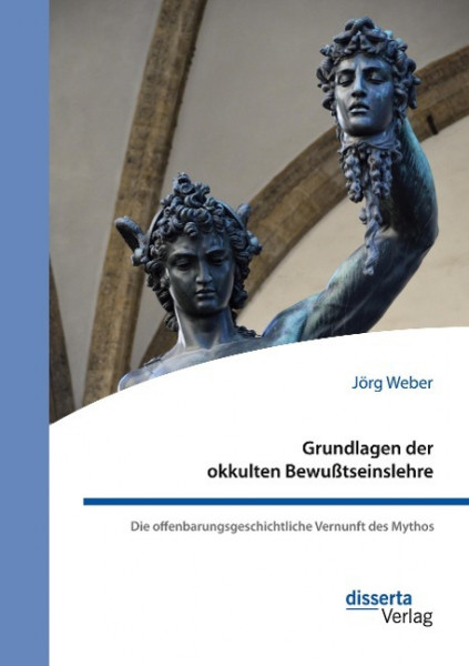 Grundlagen der okkulten Bewußtseinslehre. Die offenbarungsgeschichtliche Vernunft des Mythos