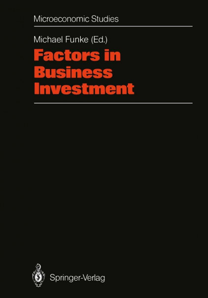 Factors in Business Investment: Papers of a Conference Held at the Science Centre, Berlin, Research Area “Labour Market and Employment”, September 1987 (Microeconomic Studies)
