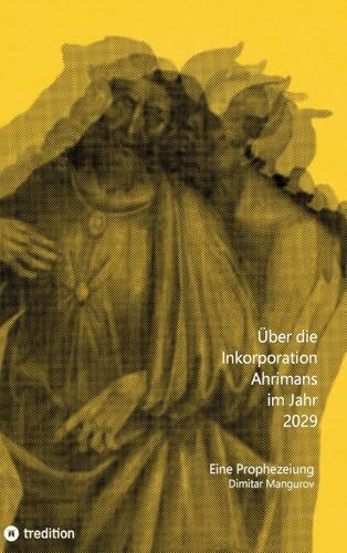Über die Inkorporation Ahrimans im Jahr 2029: Eine Prophezeiung