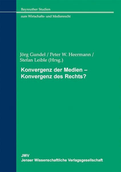 Konvergenz der Medien – Konvergenz des Rechts? (Bayreuther Studien zum Wirtschafts- und Medienrecht)