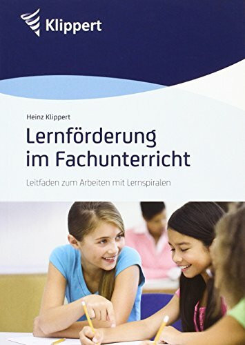 Lernförderung im Fachunterricht: Leitfaden zum Arbeiten mit Lernspiralen (Alle Klassenstufen) (Klippert Sekundarstufe)