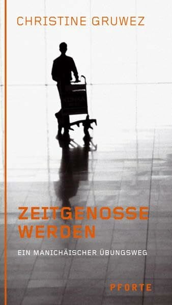 Zeitgenosse werden: Ein manichäischer Übungsweg