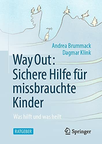 Way Out: Sichere Hilfe für missbrauchte Kinder: Was hilft und was heilt Way Out: Sichere Hilfe für missbrauchte Kinder: Was hilft und was heilt