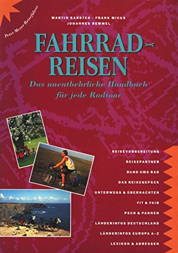 Fahrrad-Reisen: Das unentbehrliche Handbuch für jede Radtour (Peter Meyer Reiseführer / Landeskunde + Reisepraxis)