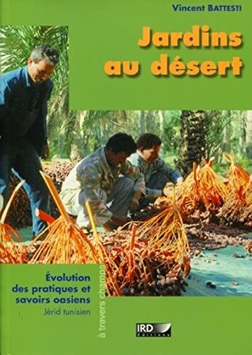 Jardins au désert, Évolution des pratiques et savoirs oasiens - Jérid tunisien: Evolution des pratiques et savoirs oasiens. Jérid tunisien.