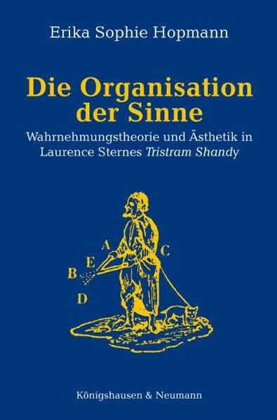 Die Organisation der Sinne: Wahrnehmungstheorie und Ästhetik in Laurence Sternes Tristram Shandy (Epistemata - Würzburger wissenschaftliche Schriften. Reihe Literaturwissenschaft)