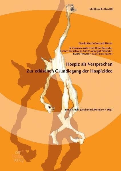 Hospiz als Versprechen: Zur ethischen Grundlegung der Hospizidee (Schriftenreihe der BAG Hospiz)