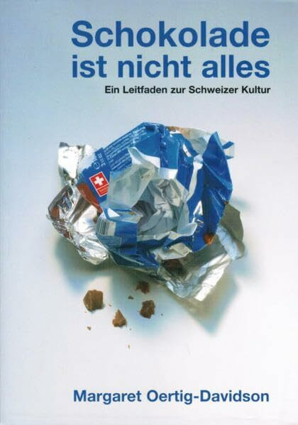 Schokolade ist nicht alles. Ein Leitfaden zur Schweizer Kultur
