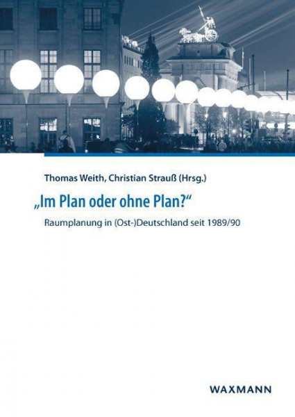 "Im Plan oder ohne Plan?" Raumplanung in (Ost-)Deutschland seit 1989/90