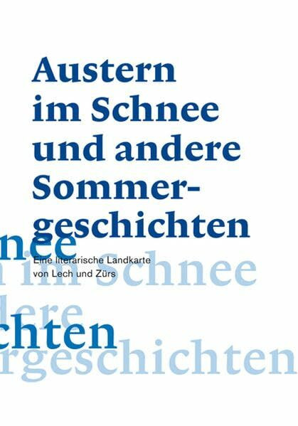 Austern im Schnee und andere Sommergeschichten: Eine literarische Landkarte von Lech und Zürs