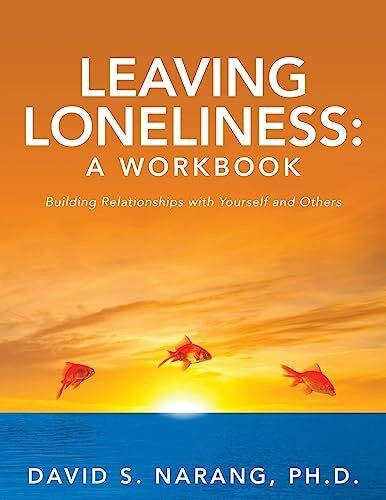 Leaving Loneliness: A Workbook: Building Relationships with Yourself and Others