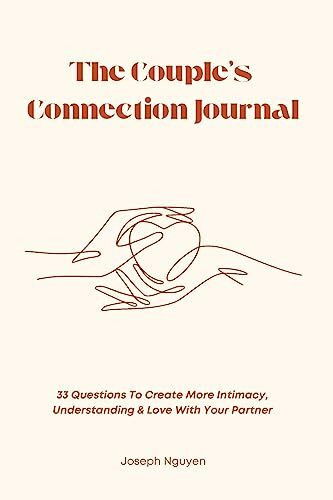 The Couple’s Connection Journal: 33 Questions To Create More Intimacy, Understanding & Love With Your Partner
