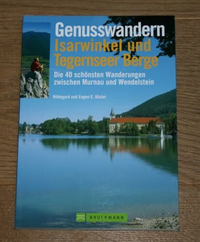 Genusswandern Isarwinkel und Tegernseerberge: Die 40 schönsten Wanderungen zwischen Walchensee und Wendelstein