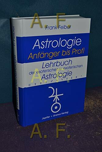 Lehrbuch der esoterischen und exoterischen Astrologie (Astrologie Anfänger - Profi)