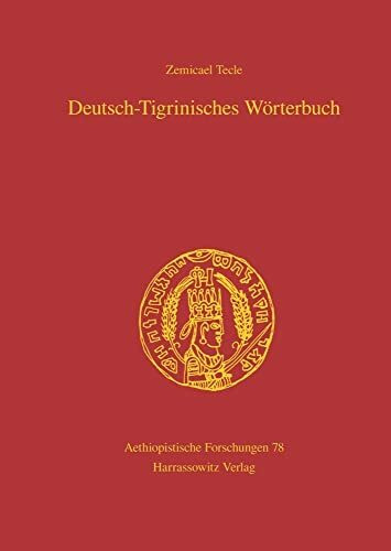 Deutsch-Tigrinisches Wörterbuch: Bearbeitet von Freweyni Habtemariam, Mussie Tesfagiyorgis,Tedros Hagos und Tesfay Tewolde Yohannes: Bearbeitet von ... und Tesfay Tewolde Yohannes. Sonderausgabe