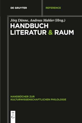 Handbuch Literatur & Raum (Handbücher zur kulturwissenschaftlichen Philologie, 3, Band 3)