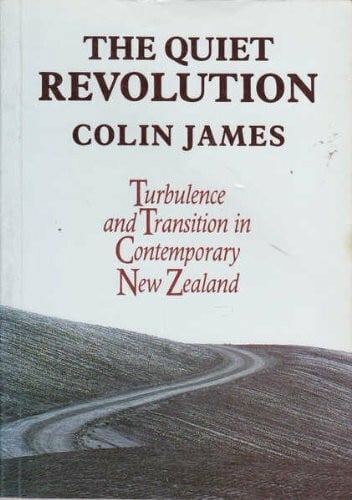 The Quiet Revolution: Turbulence and Transition in Contemporary New Zealand: Turbulence and Transition in Contemporary New Zealand.