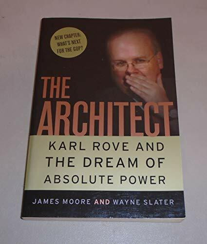 The Architect: Karl Rove and the Master Plan for Absolute Power