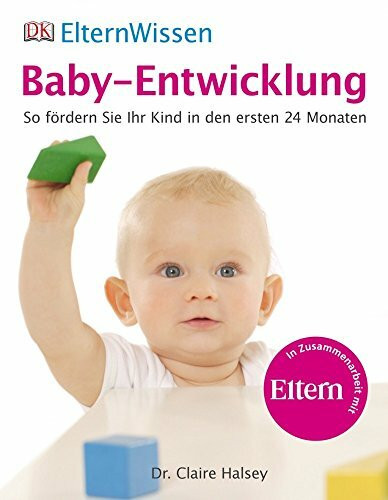 ElternWissen - Baby-Entwicklung. So fördern Sie Ihr Kind in den ersten 24 Monaten: So fördern Sie Ihr Kind in den ersten 24 Monaten. In Zusammenarbeit mit "Eltern"