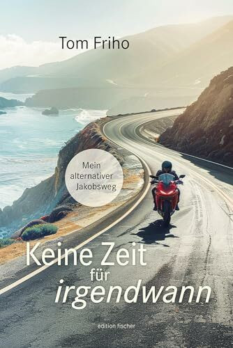Keine Zeit für irgendwann: Mein alternativer Jakobsweg