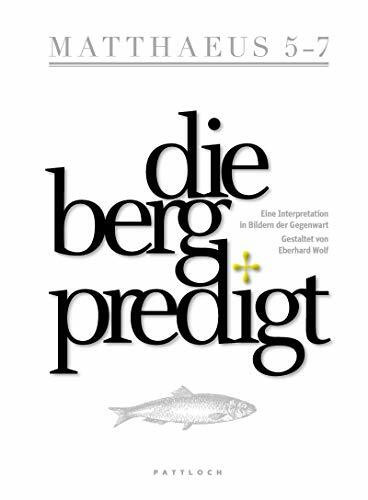 Die Bergpredigt: Eine Interpretation in Bildern der Gegenwart. Gestaltet von Eberhard Wolf