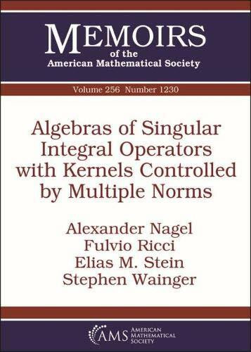 Algebras of Singular Integral Operators With Kernels Controlled by Multiple Norms (Memoirs of the American Mathematical Society, Band 256)
