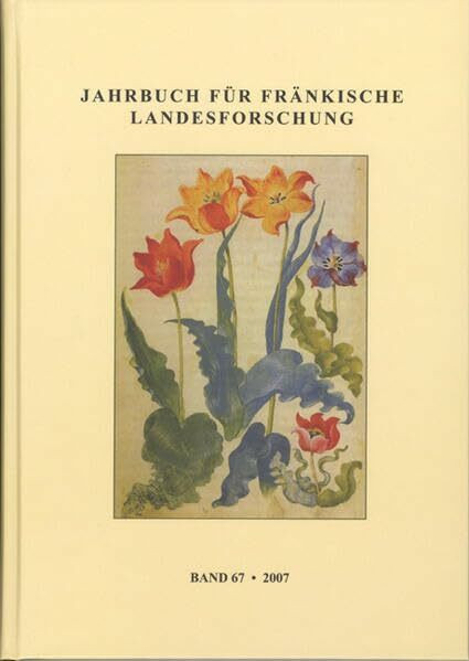 Jahrbuch für fränkische Landesforschung: Band 67 - 2007