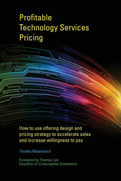 Profitable Technology Services Pricing: How to use offering design and pricing strategy to accelerate sales and increase willingness to pay