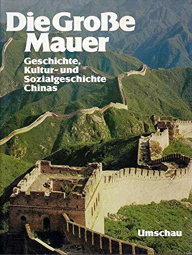 Die Große Mauer. Sonderausgabe. Geschichte, Kultur und Sozialgeschichte Chinas