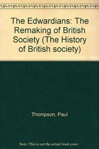 The Edwardians: The Remaking of British Society