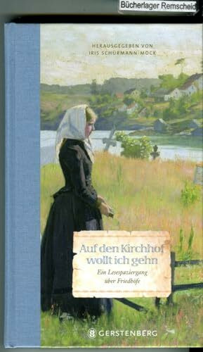 Auf den Kirchhof wollt ich gehn: Ein Lesespaziergang über Friedhöfe