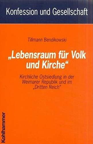 'Lebensraum für Volk und Kirche'. Kirchliche Ostsiedlung in der Weimarer Republik und im 'Dritten Reich'