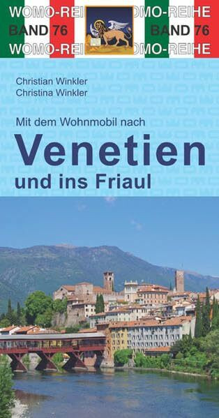 Mit dem Wohnmobil nach Venetien und ins Friaul: Mit dem Wohnmobil unterwegs (Womo-Reihe, Band 76)