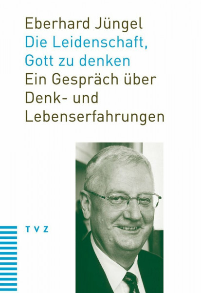 Die Leidenschaft, Gott zu denken: Ein Gespräch über Denk- und Lebenserfahrungen