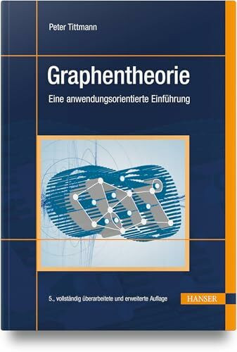 Graphentheorie: Eine anwendungsorientierte Einführung