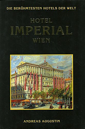 Hotel Imperial Wien (dt.) (Die berühmtesten Hotels der Welt)