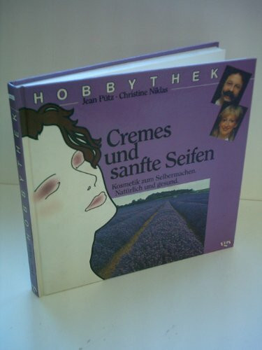 Cremes und sanfte Seifen: Kosmetik zum Selbermachen, natürlich und gesund
